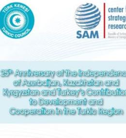 SPECIAL PUBLICATION -25th Anniversary of Independence of Azerbaijan, Kazakhstan and Kyrgyzstan and Turkey’s Contribution to Development and Cooperation in Turkic Region
